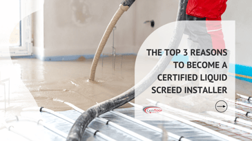The Top 3 Reasons To Become A Certified Liquid Screed Installer