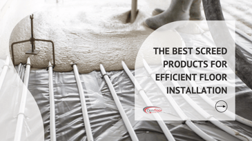 The Best Screed Products For Efficient Floor Installation